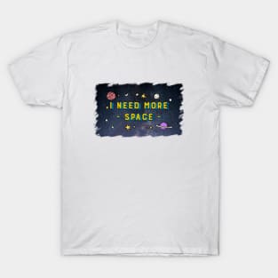 I Need More Space - Universe Star Moon Planet T-Shirt